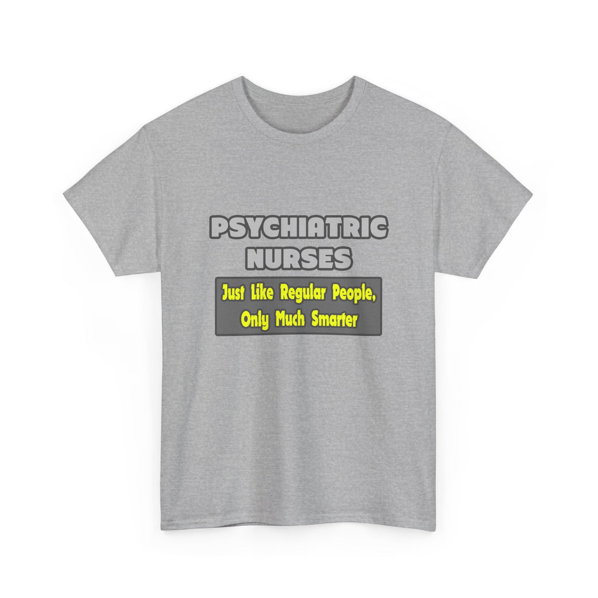 Psychiatric Nurses...Smarter - Unisex Heavy Cotton Tee