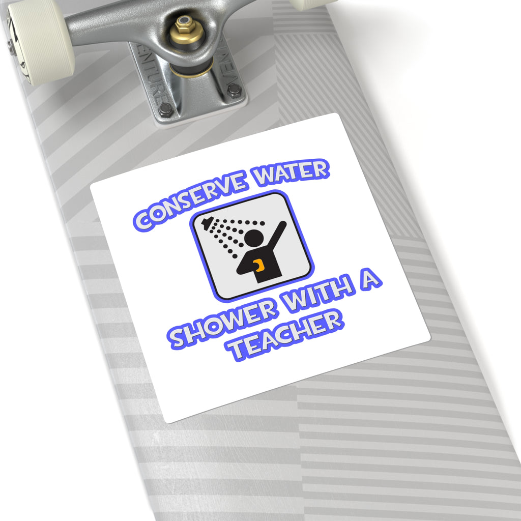 Conserve Water .. Shower With a Teacher - Square Stickers
