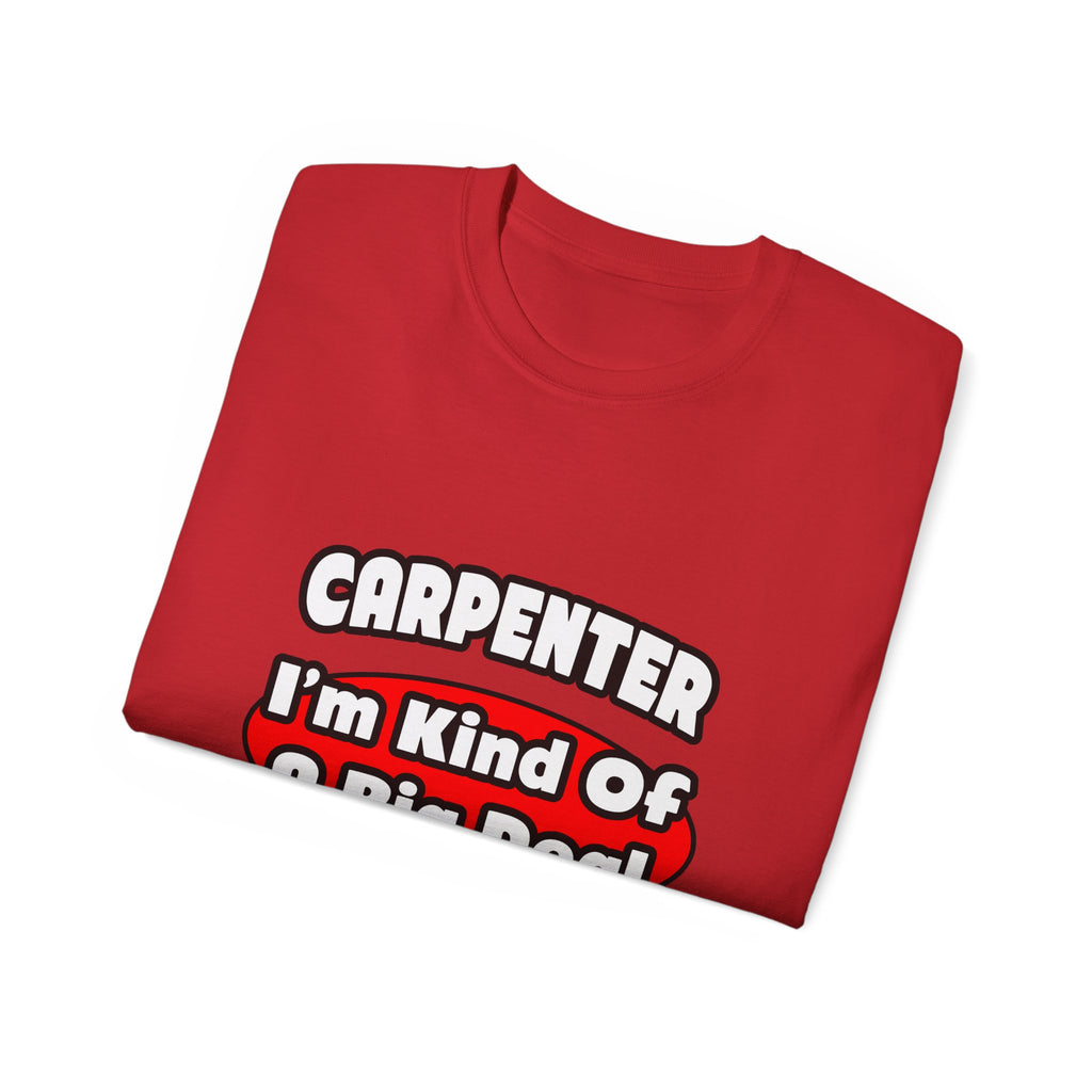 Carpenter...Big Deal - Unisex Ultra Cotton Tee