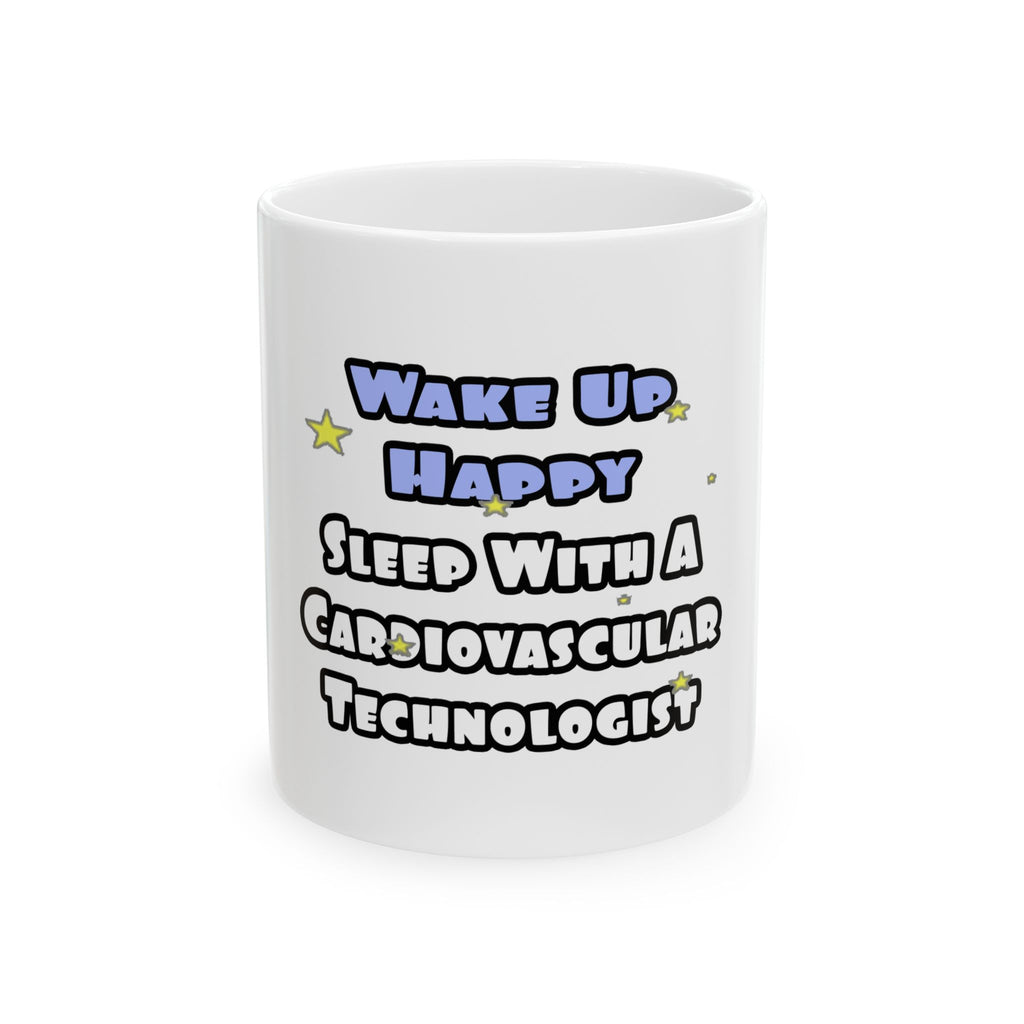 Wake Up Happy .. Sleep With Cardiovascular Tech - Ceramic Mug, (11oz, 15oz)