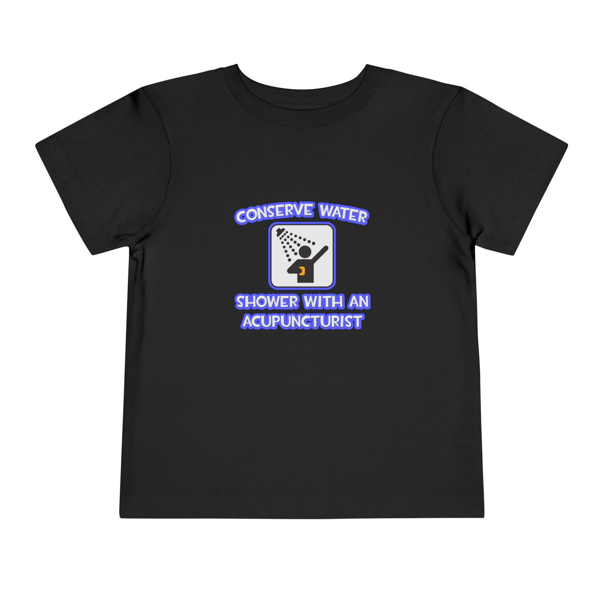 Conserve Water .. Shower With a Acupuncturist - Toddler Short Sleeve Tee