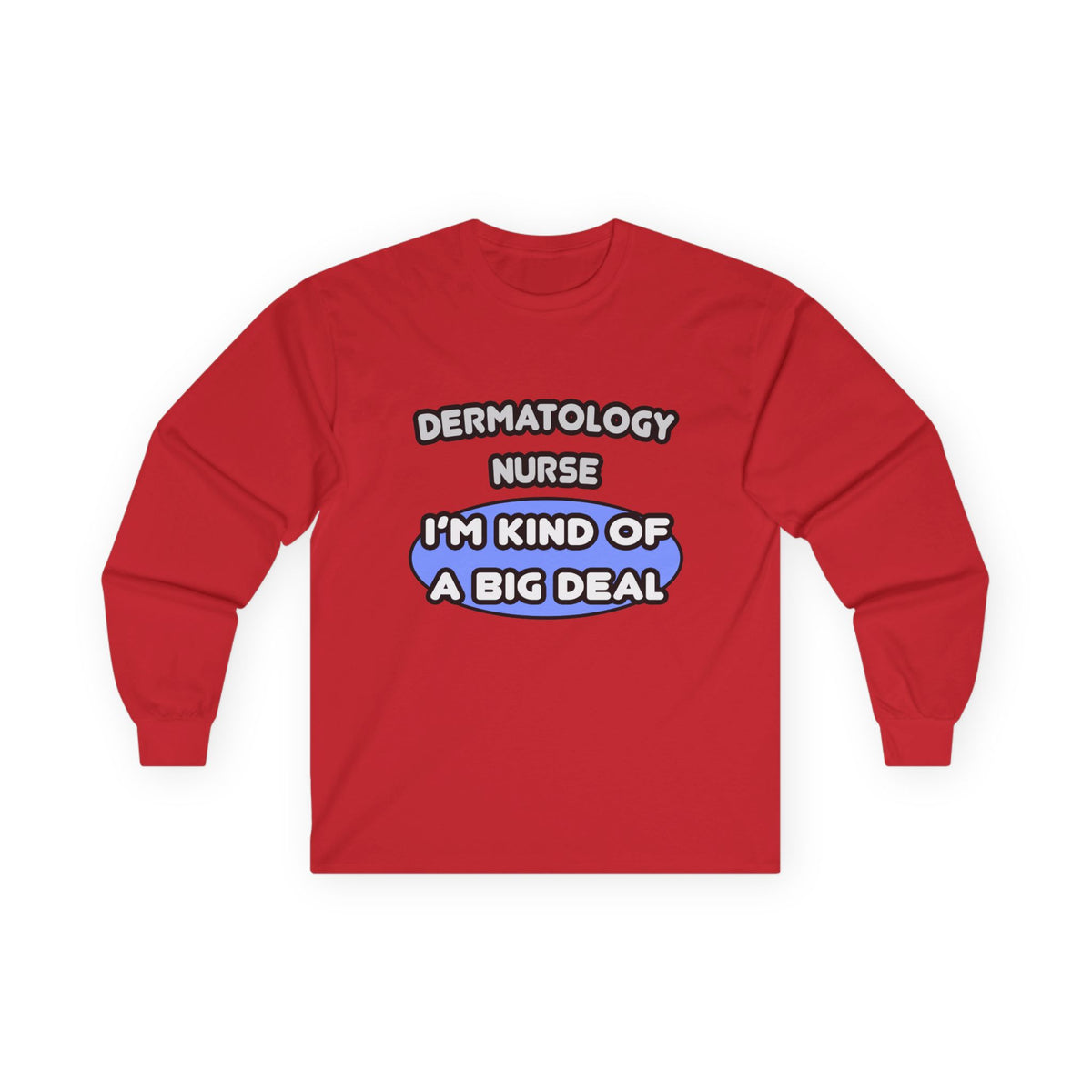 Dermatology Nurse ... I'm Kind of a Big Deal - Unisex Ultra Cotton Long Sleeve Tee