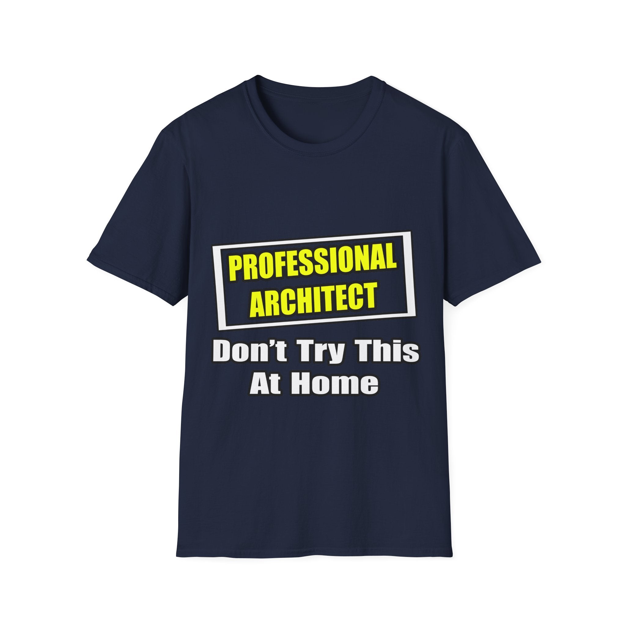 Professional Architect...Don't Try This At Home - Unisex Softstyle T-Shirt