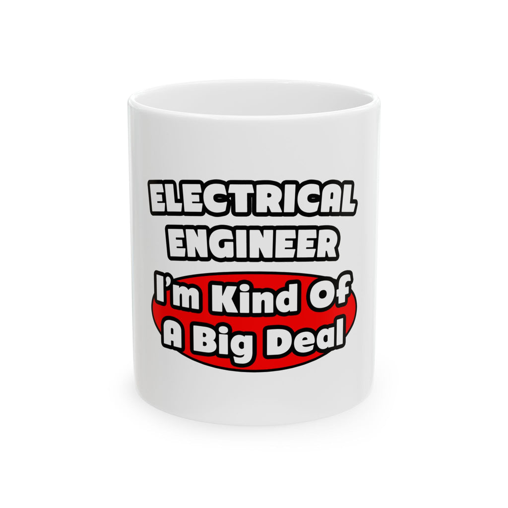 Electrical Engineer...Big Deal - Ceramic Mug, (11oz, 15oz)