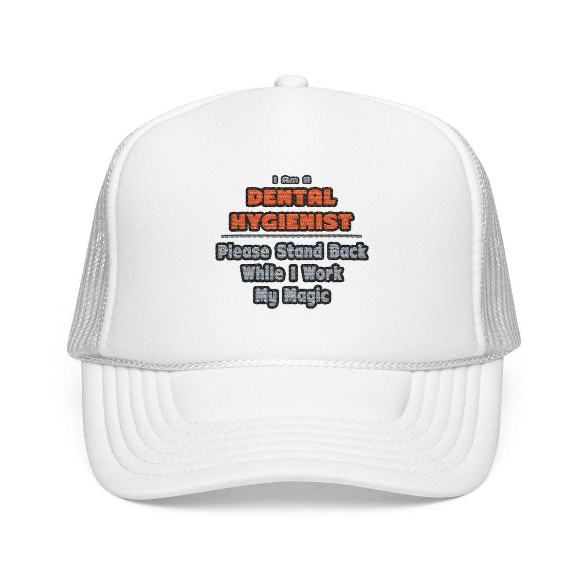 Dental Hygienist...Work My Magic - Foam Trucker Hat