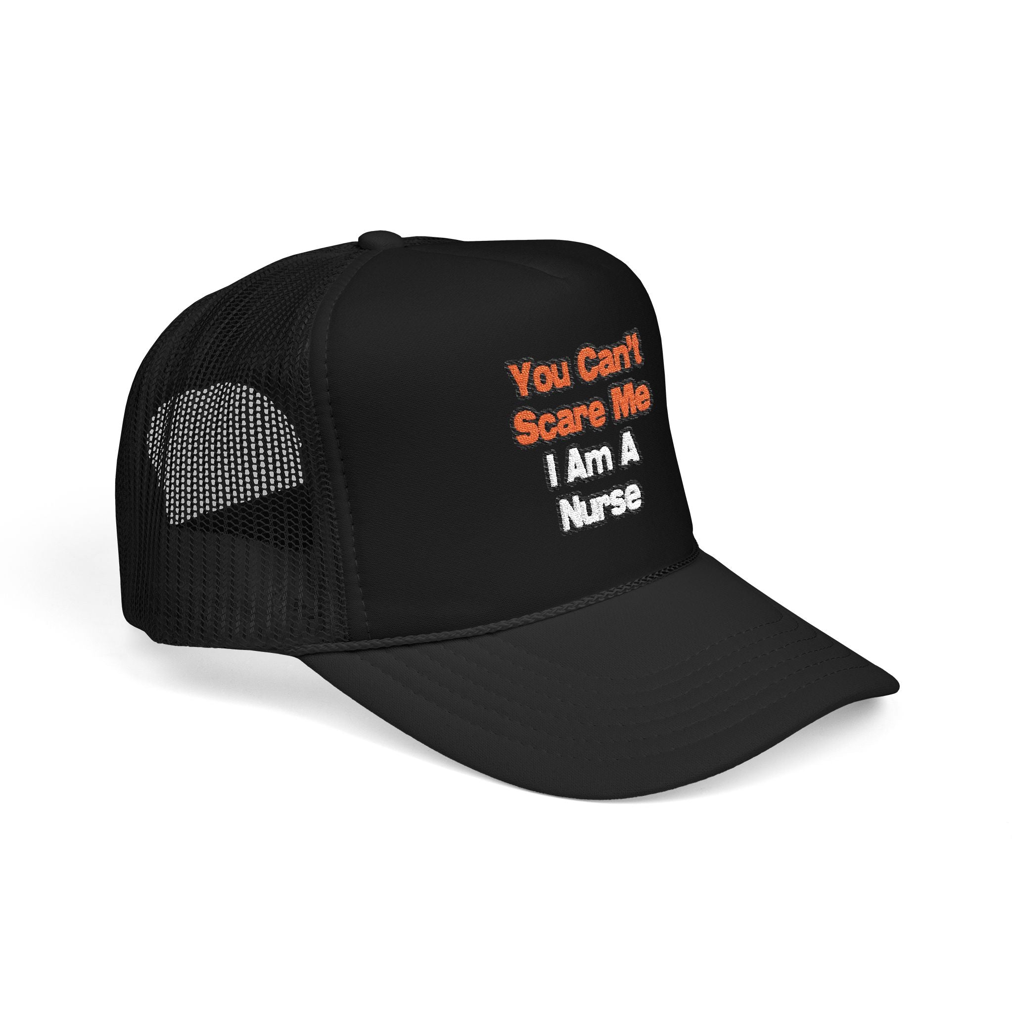 You Can't Scare Me...Nurse - Foam Trucker Hat