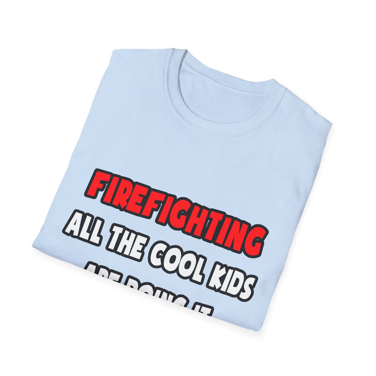 Funny Firefighter Shirts and Gifts - Unisex Softstyle T-Shirt