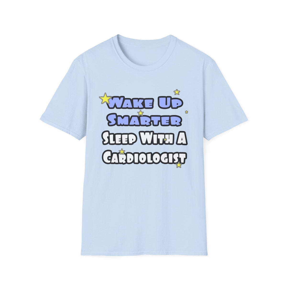 Wake Up Smarter...Sleep With a Cardiologist - Unisex Softstyle T-Shirt