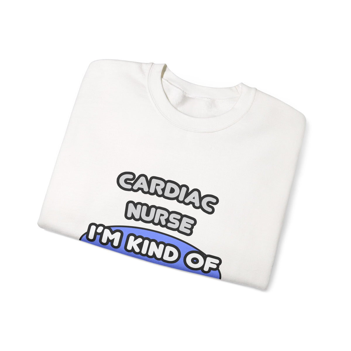 Cardiac Nurse ... I'm Kind of a Big Deal - Unisex Heavy Blend™ Crewneck Sweatshirt