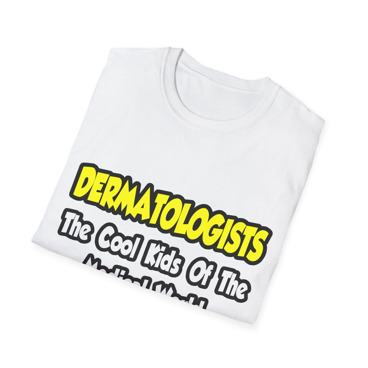Dermatologists...Cool Kids of Medical World - Unisex Softstyle T-Shirt