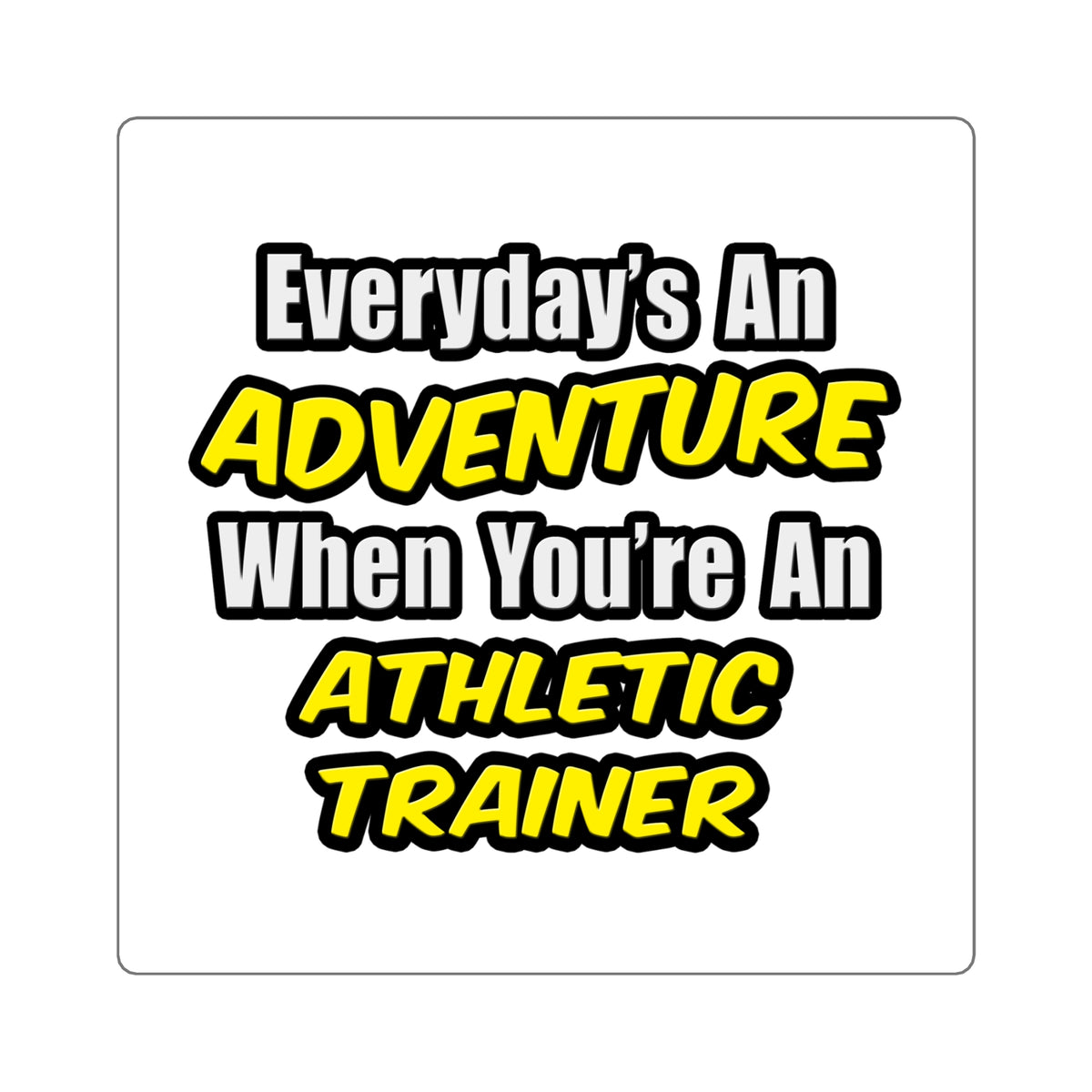 Everyday's An Adventure .. Athletic Trainer - Square Stickers