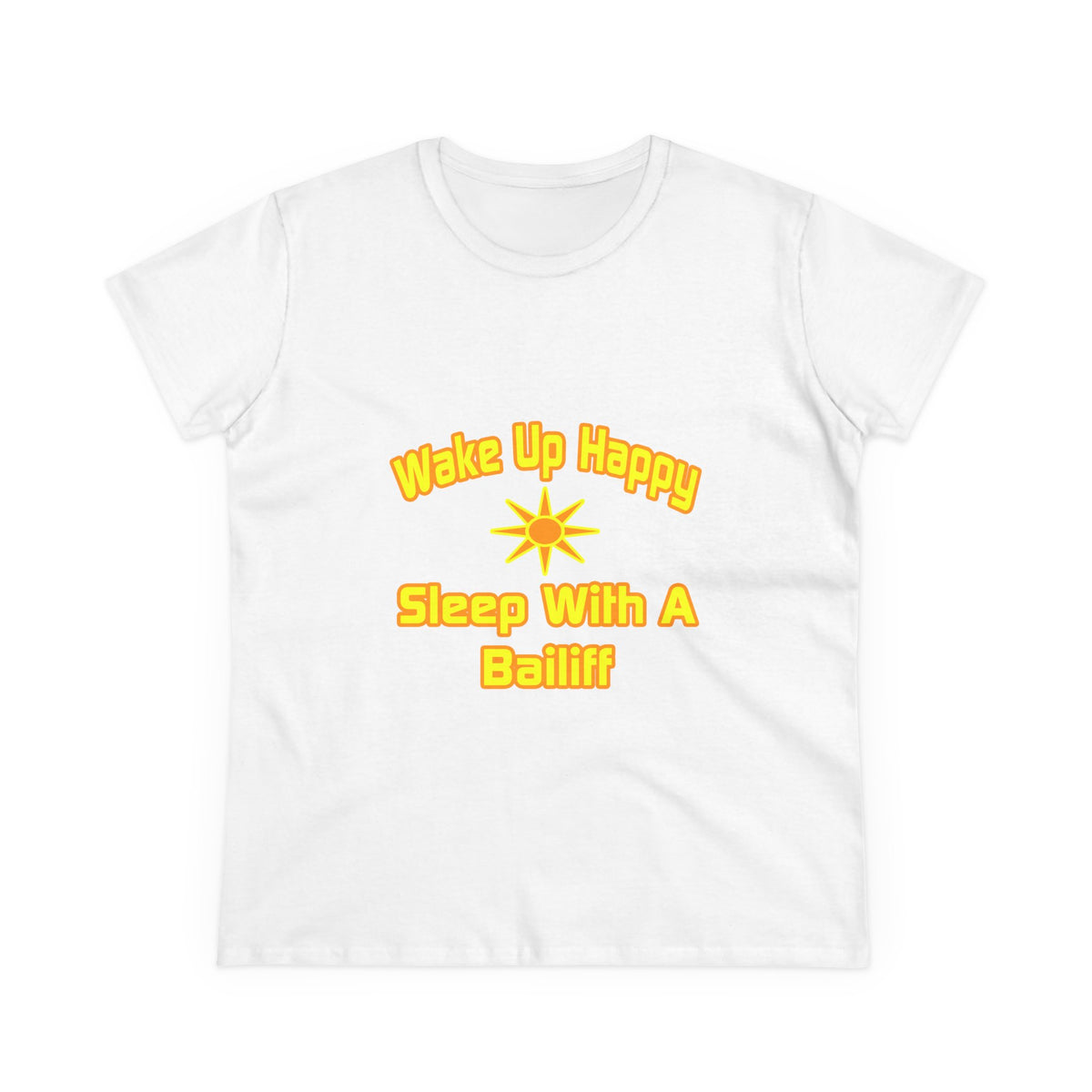 Wake Up Happy ... Sleep With a Bailiff - Women's Midweight Cotton Tee