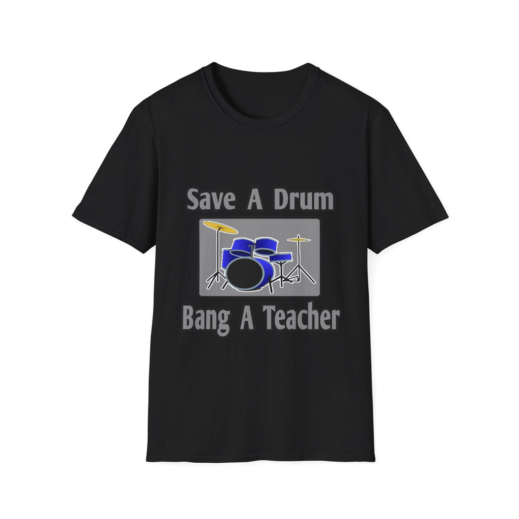 Save a Drum...Bang a Teacher - Unisex Softstyle T-Shirt