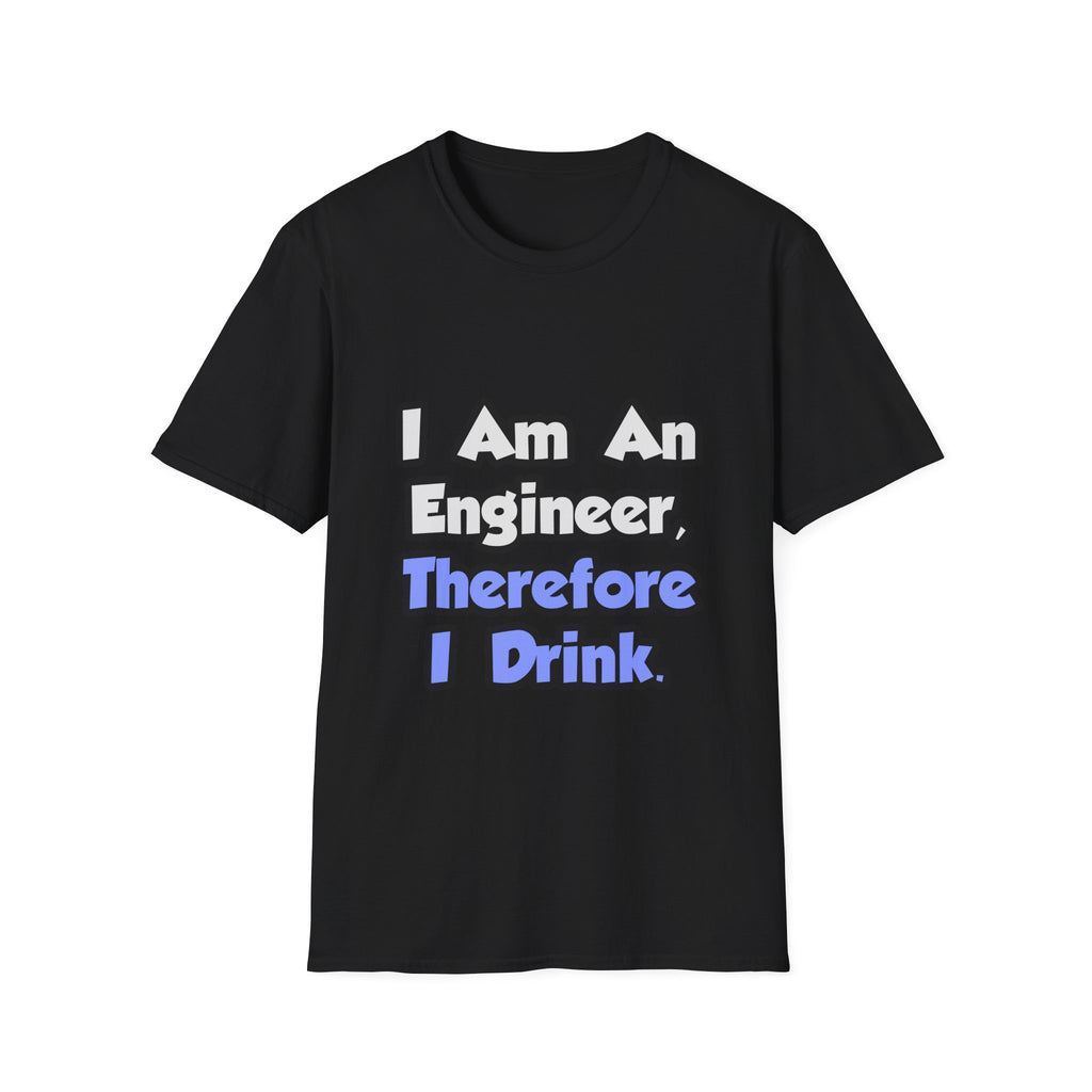I Am An Engineer, Therefore I Drink - Unisex Softstyle T-Shirt