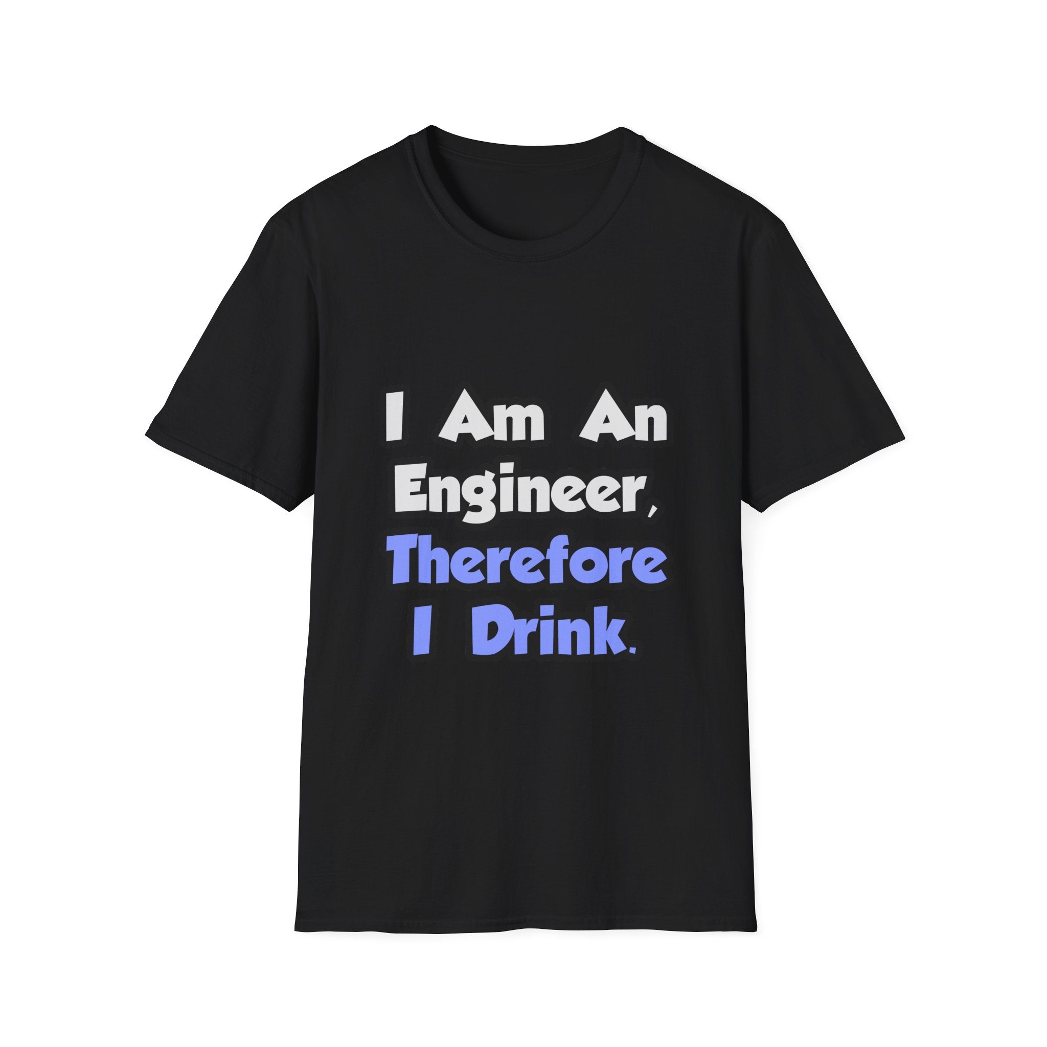 I Am An Engineer, Therefore I Drink - Unisex Softstyle T-Shirt
