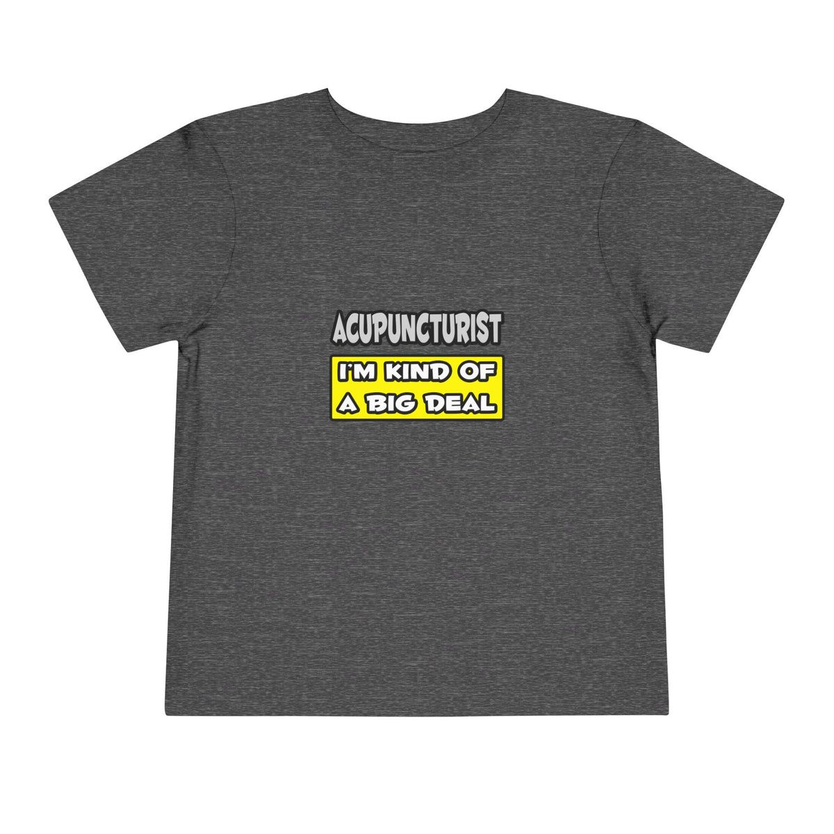 Acupuncturist .. I'm Kind of a Big Deal - Toddler Short Sleeve Tee