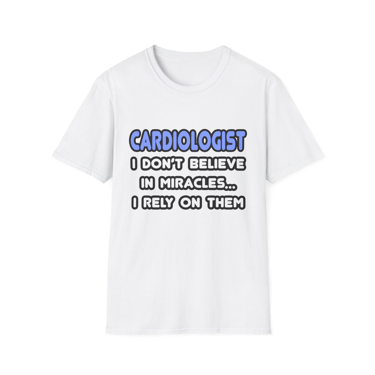 Miracles and Cardiologists - Unisex Softstyle T-Shirt