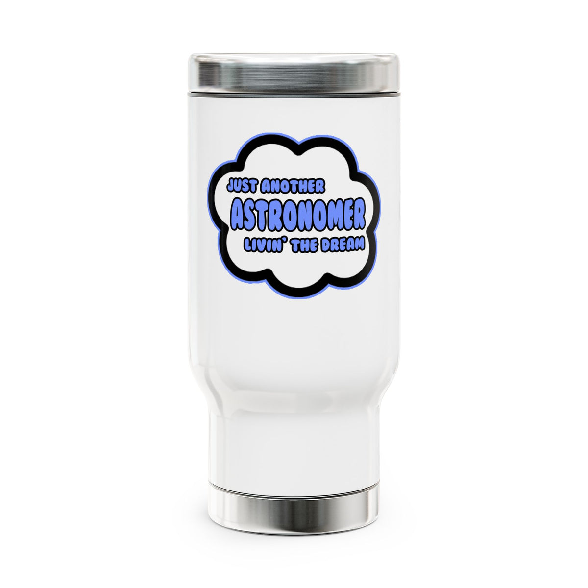 Astronomer .. Livin' The Dream - Stainless Steel Travel Mug with Handle, 14oz