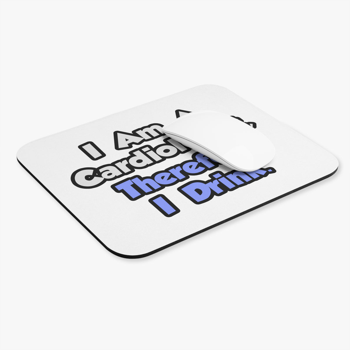 I Am A Cardiologist, Therefore I Drink - Mouse Pad (Rectangle)