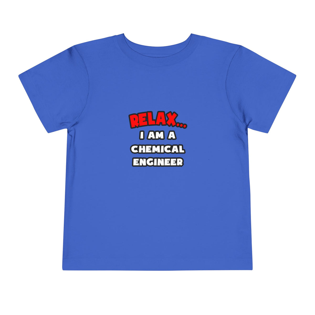 Relax ... I Am A Chemical Engineer - Toddler Short Sleeve Tee