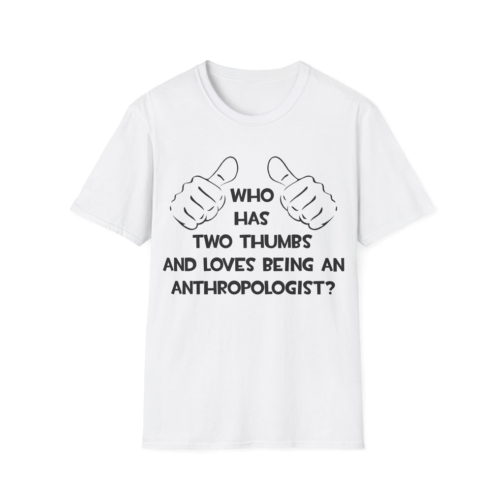 Two Thumbs and Loves Being an Anthropologist - Unisex Softstyle T-Shirt