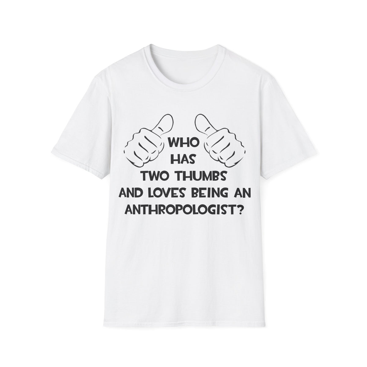 Two Thumbs and Loves Being an Anthropologist - Unisex Softstyle T-Shirt