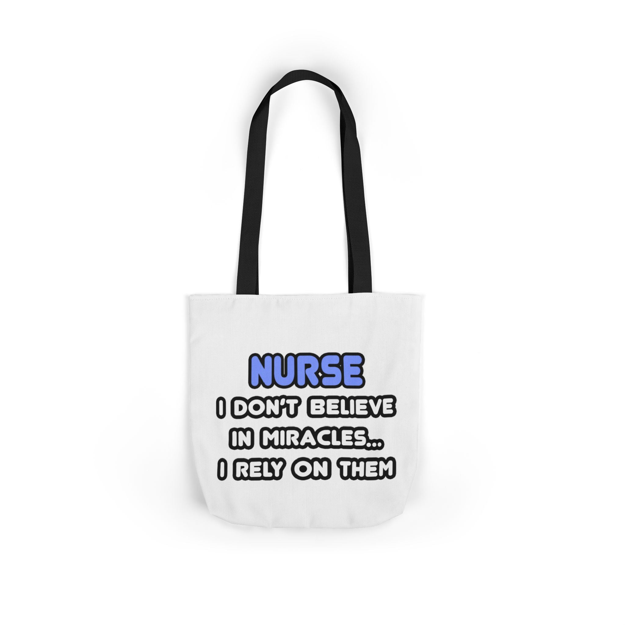 Nurse Miracle-Driven Canvas Tote Bag – Funny Nursing Gift, ‘I Don’t Believe in Miracles… I Rely on Them’