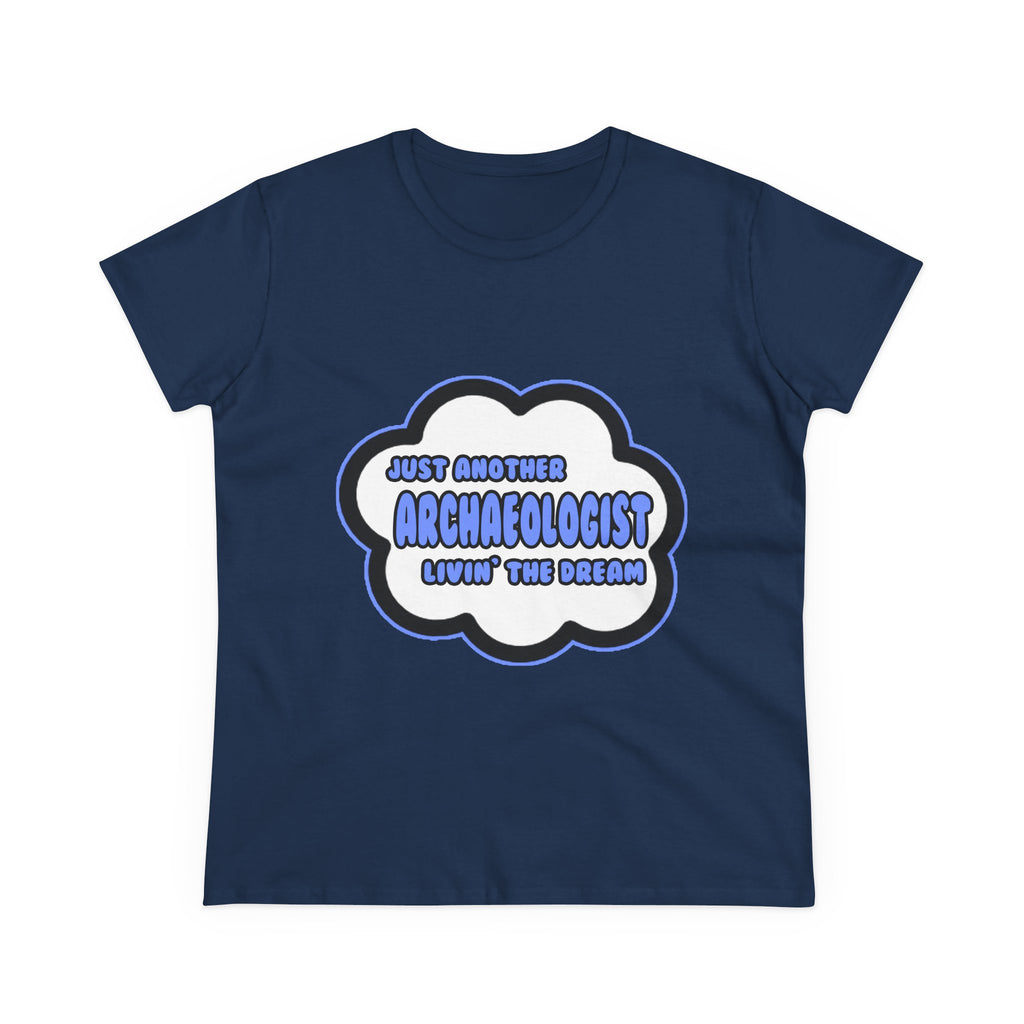 Archaeologist .. Livin' The Dream - Women's Midweight Cotton Tee