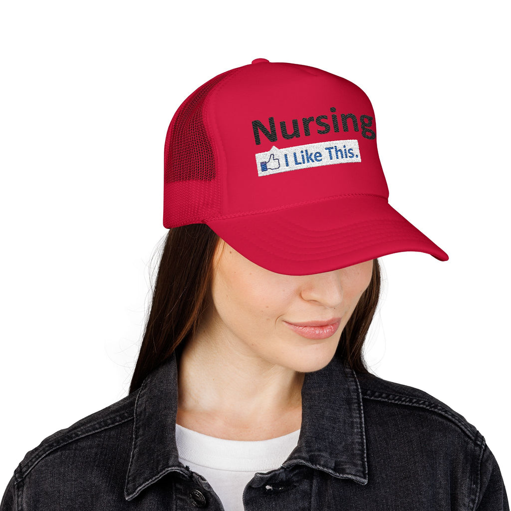 Nursing...I Like This - Foam Trucker Hat