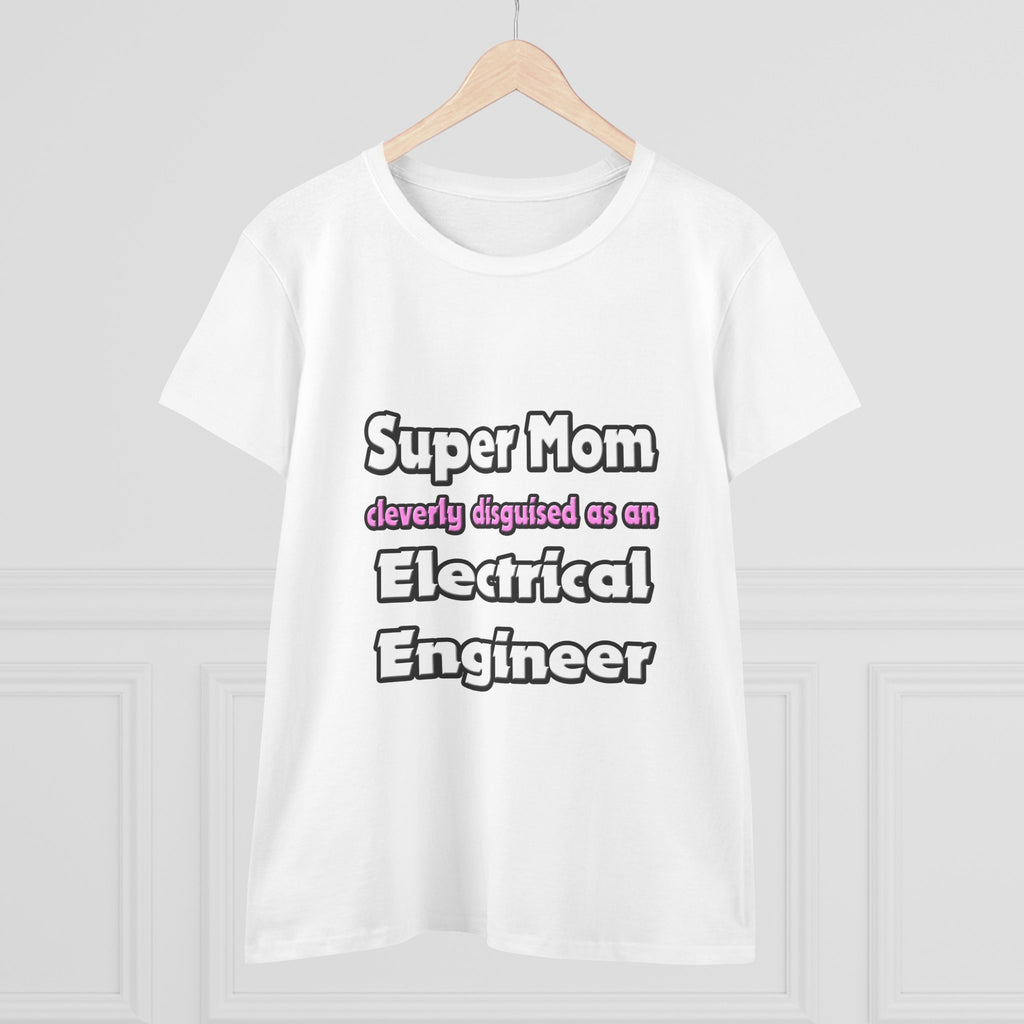 Super Mom ... Electrical Engineer - Women's Midweight Cotton Tee
