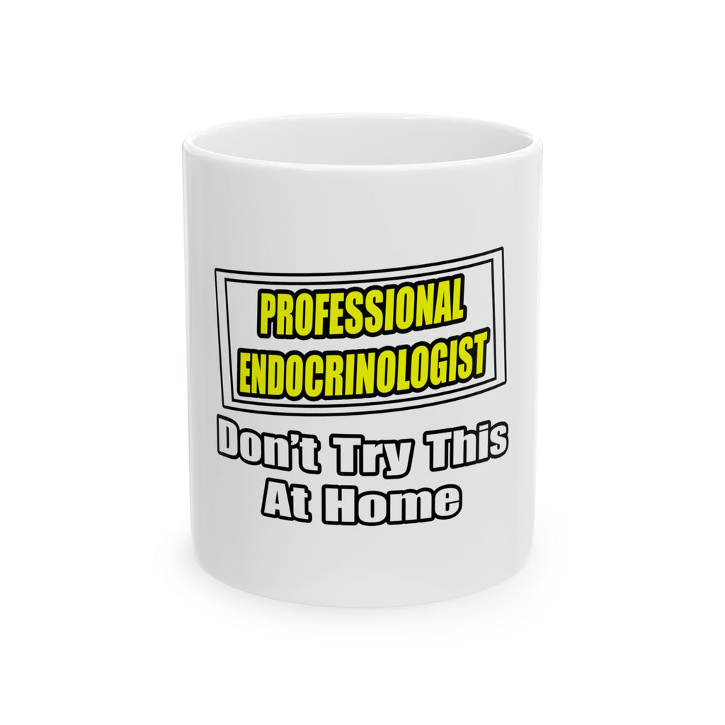 Professional Endocrinologist .. Joke - Ceramic Mug, (11oz, 15oz)