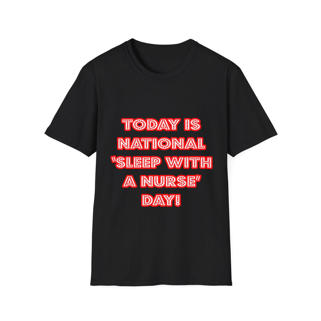 National 'Sleep With a Nurse' Day - Unisex Softstyle T-Shirt