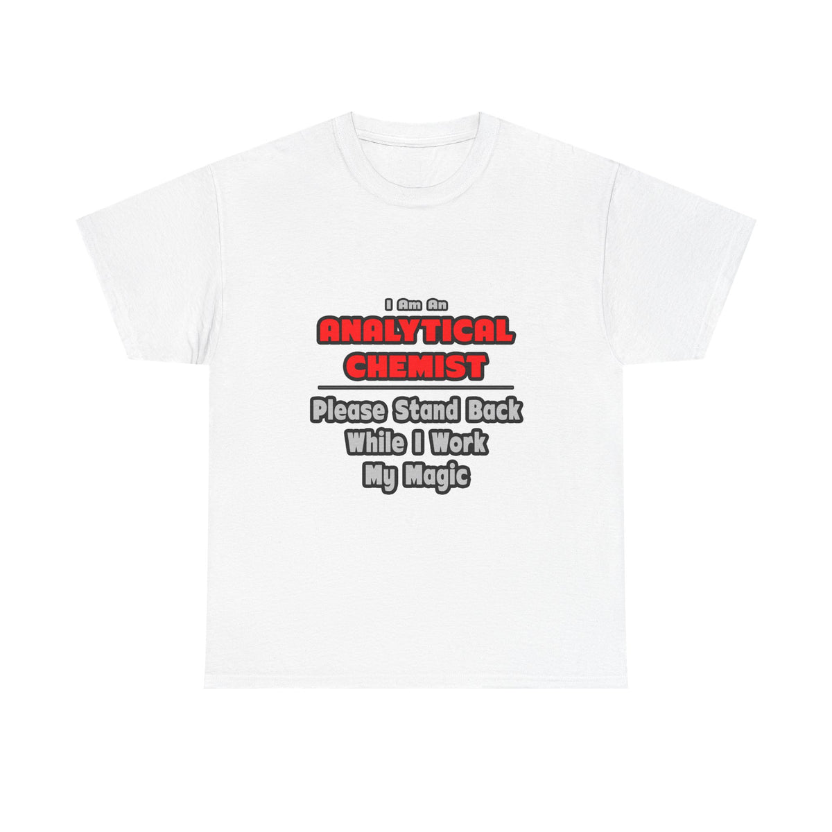 Analytical Chemist...Work My Magic - Unisex Heavy Cotton Tee