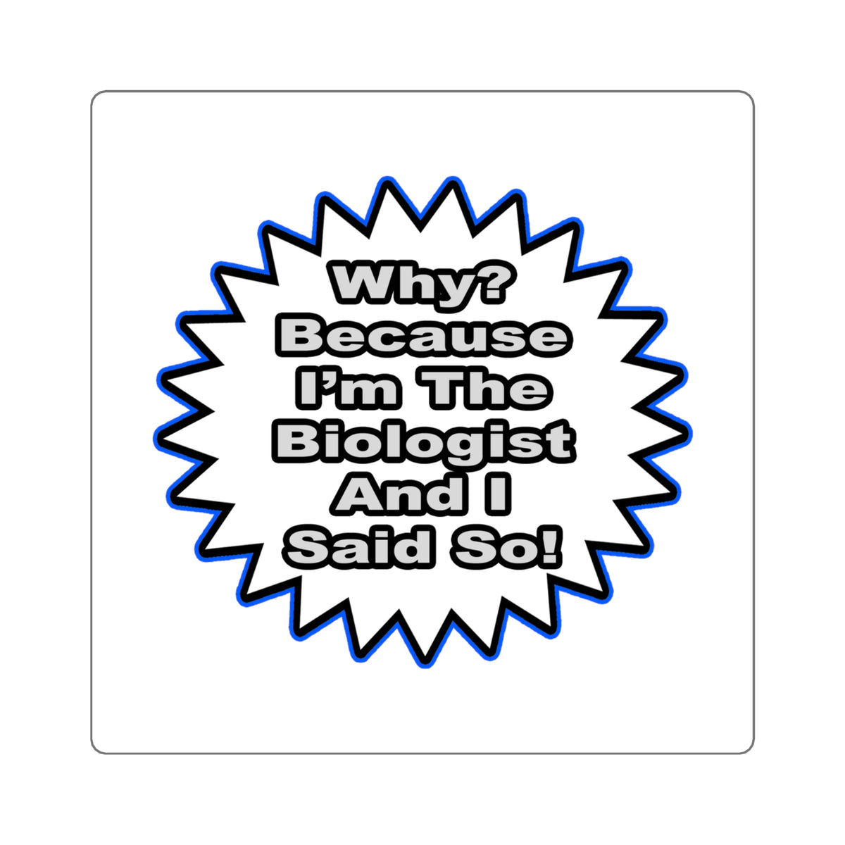 Biologist...Because I Said So - Square Stickers