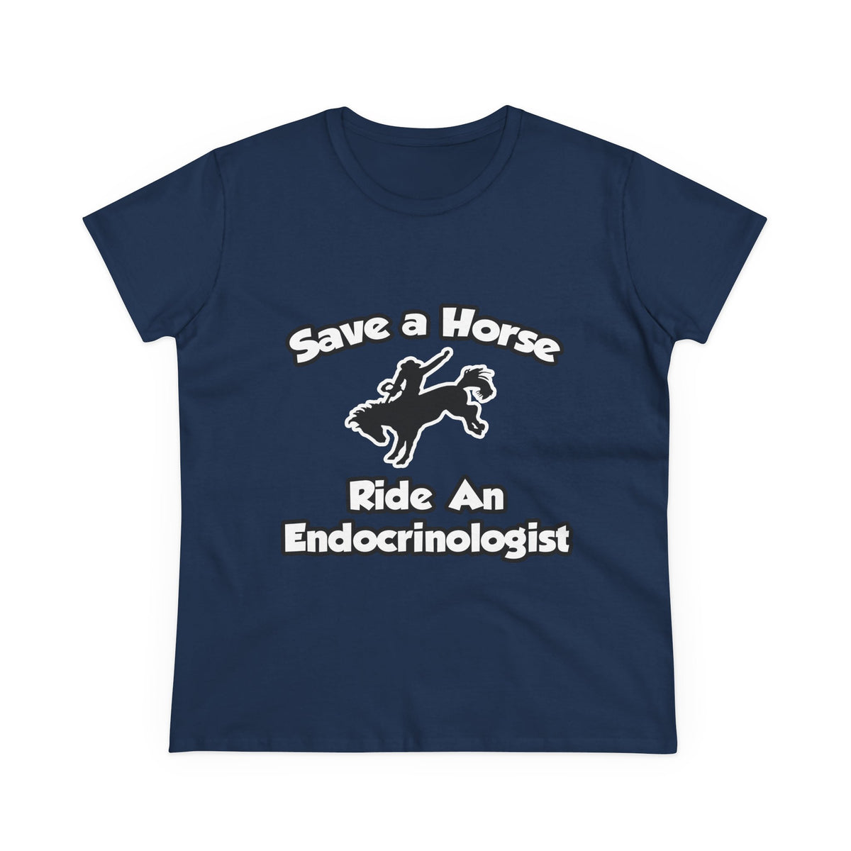 Save a Horse, Ride an Endocrinologist - Women's Midweight Cotton Tee