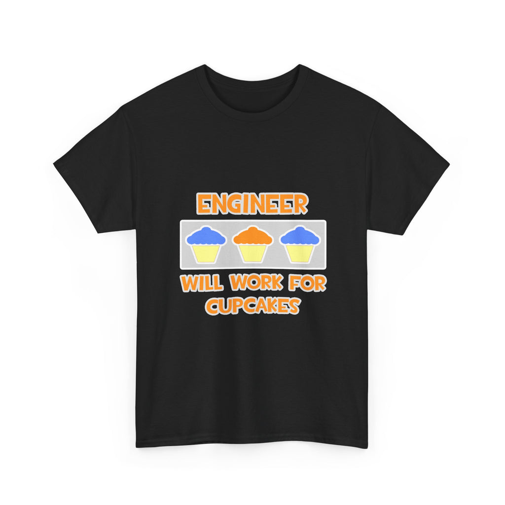 Engineer ... Will Work For Cupcakes - Unisex Heavy Cotton Tee