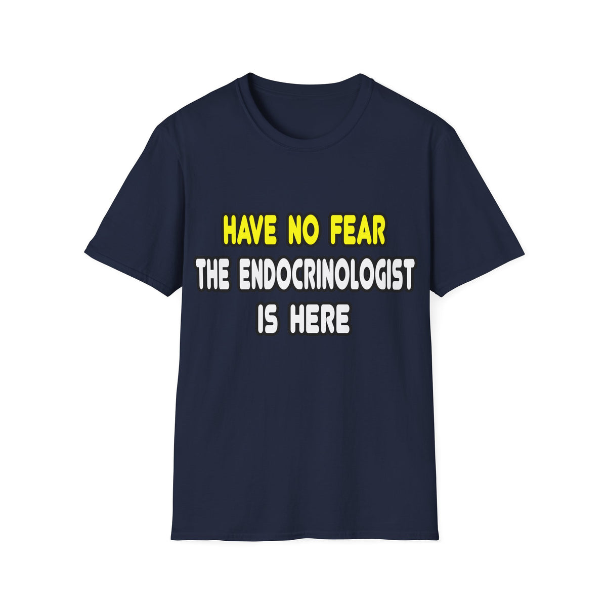 Have No Fear, The Endocrinologist Is Here - Unisex Softstyle T-Shirt