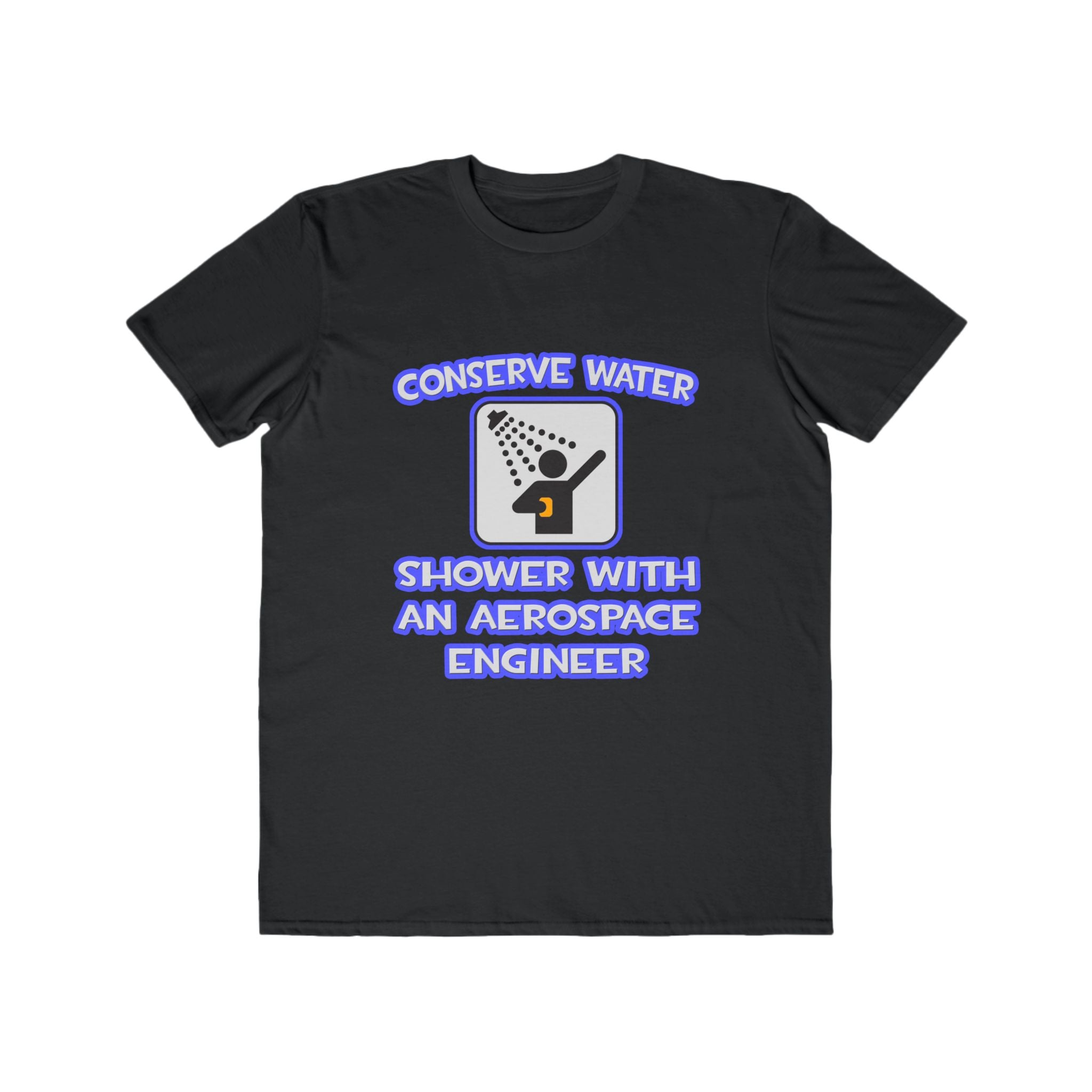 Conserve Water .. Shower With Aerospace Engineer - Men's Lightweight Fashion Tee