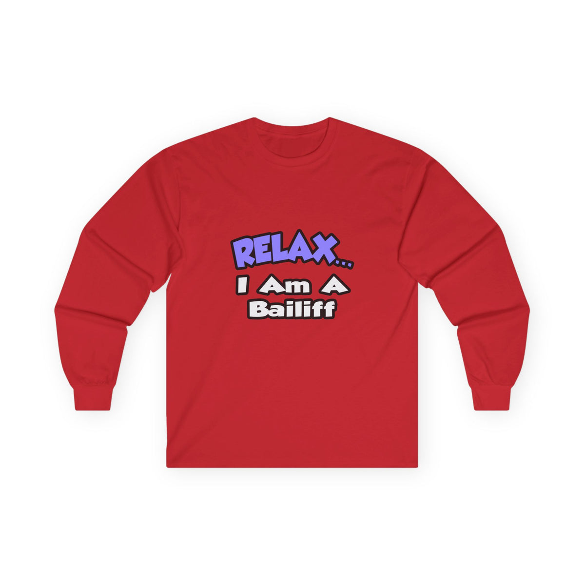 Relax ... I Am A Bailiff - Unisex Ultra Cotton Long Sleeve Tee