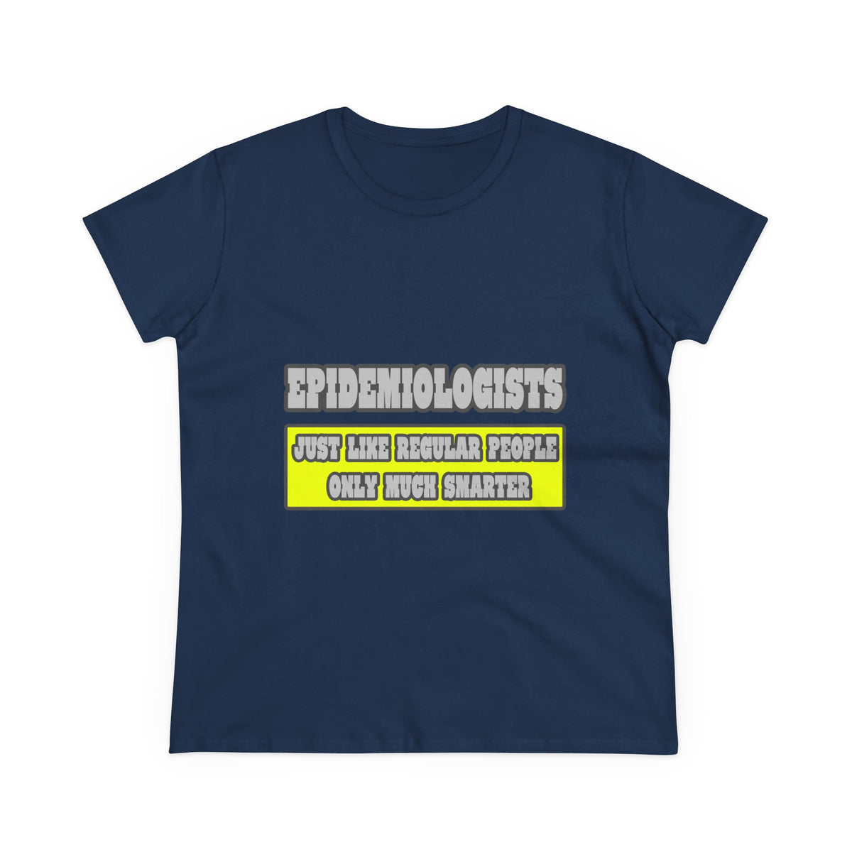 Epidemiologists...Much Smarter - Women's Midweight Cotton Tee