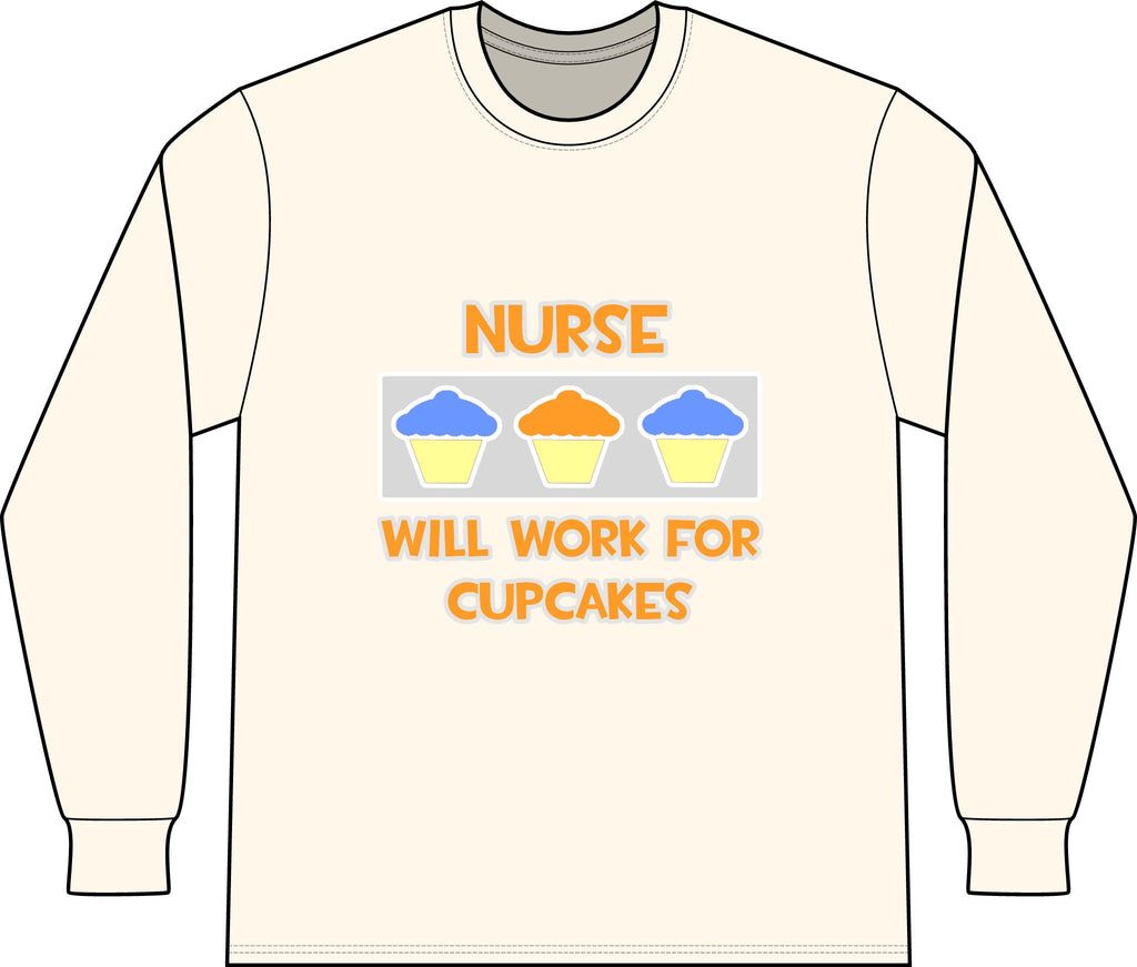 Nurse ... Will Work For Cupcakes - Unisex Long Sleeve T-Shirt