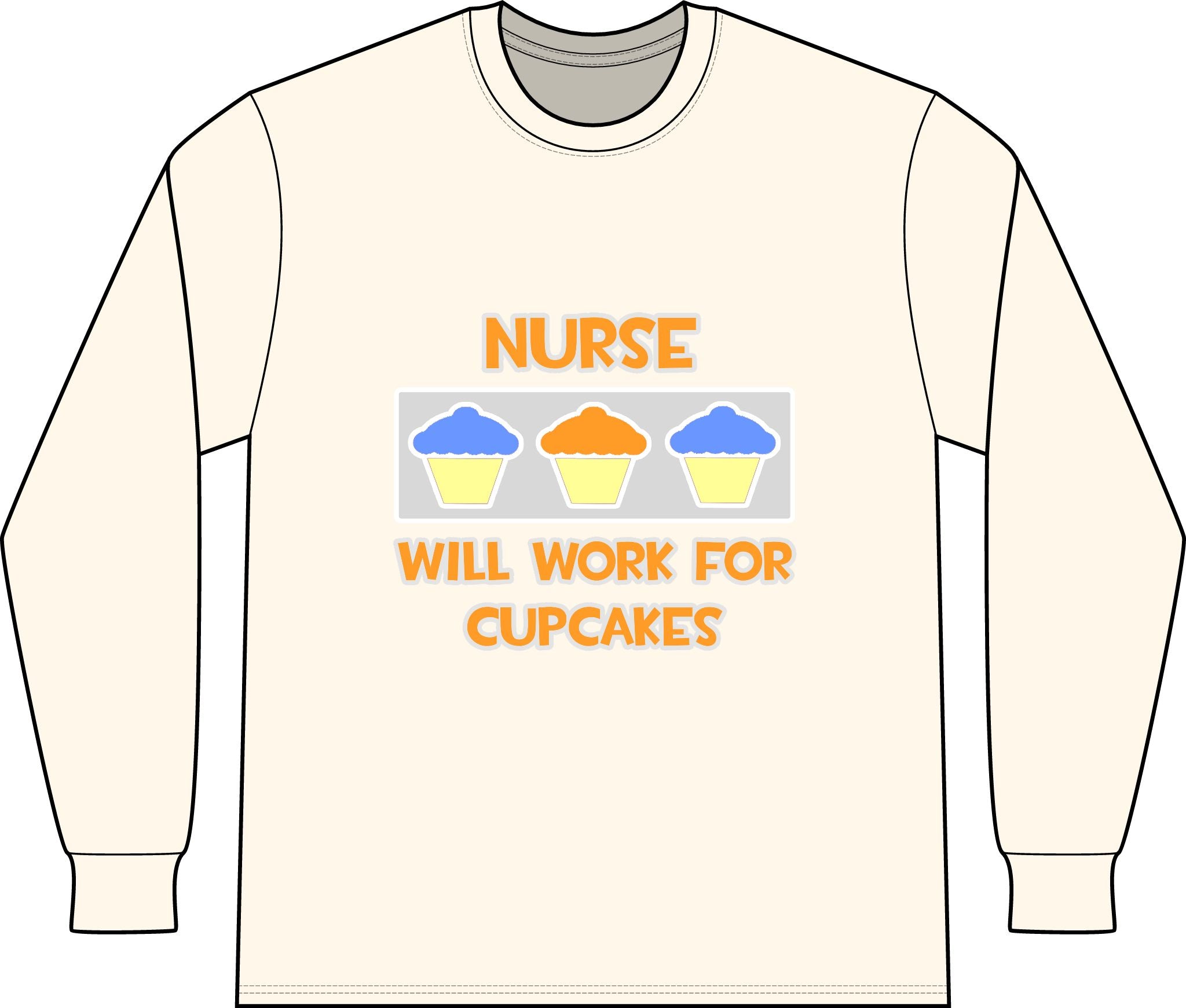 Nurse ... Will Work For Cupcakes - Unisex Long Sleeve T-Shirt