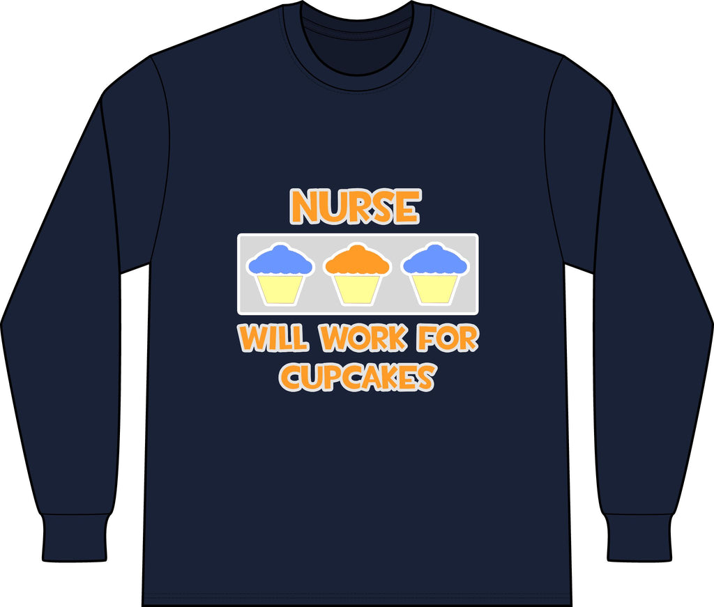 Nurse ... Will Work For Cupcakes - Unisex Long Sleeve T-Shirt