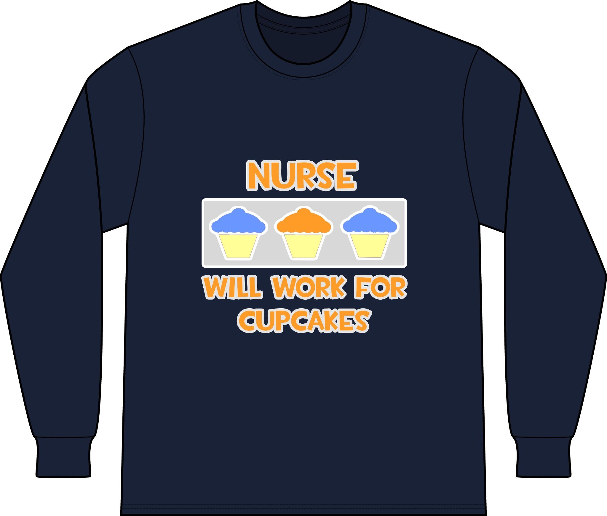 Nurse ... Will Work For Cupcakes - Unisex Long Sleeve T-Shirt