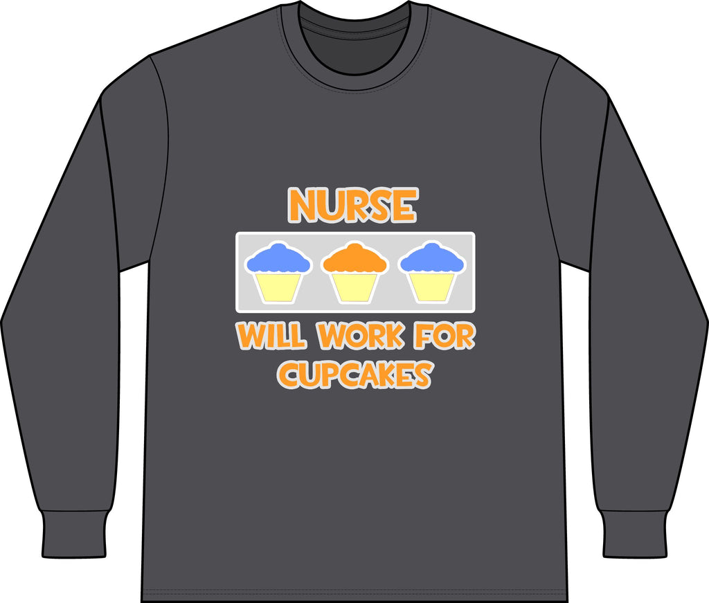 Nurse ... Will Work For Cupcakes - Unisex Long Sleeve T-Shirt