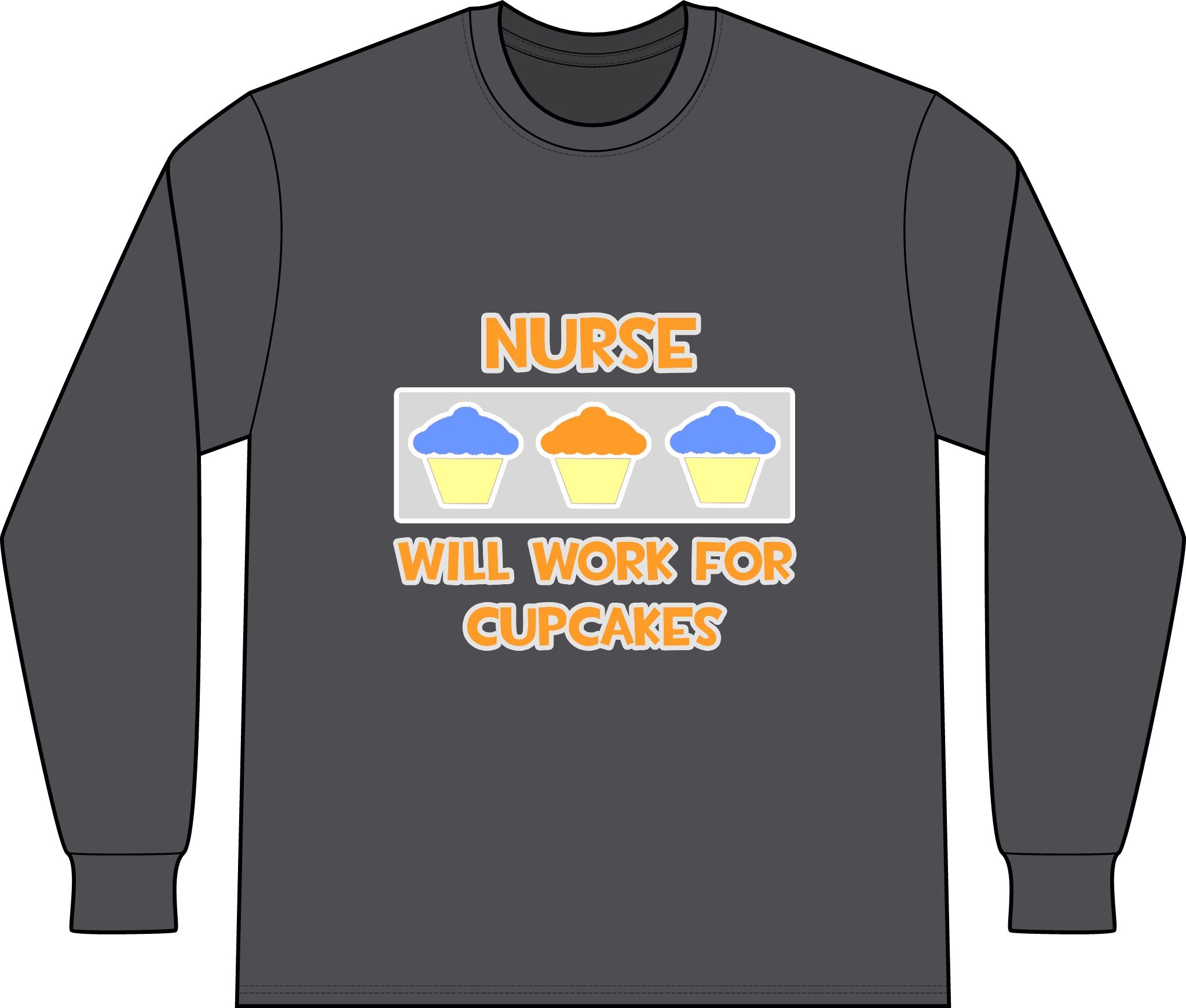 Nurse ... Will Work For Cupcakes - Unisex Long Sleeve T-Shirt
