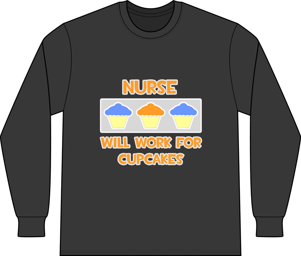 Nurse ... Will Work For Cupcakes - Unisex Long Sleeve T-Shirt