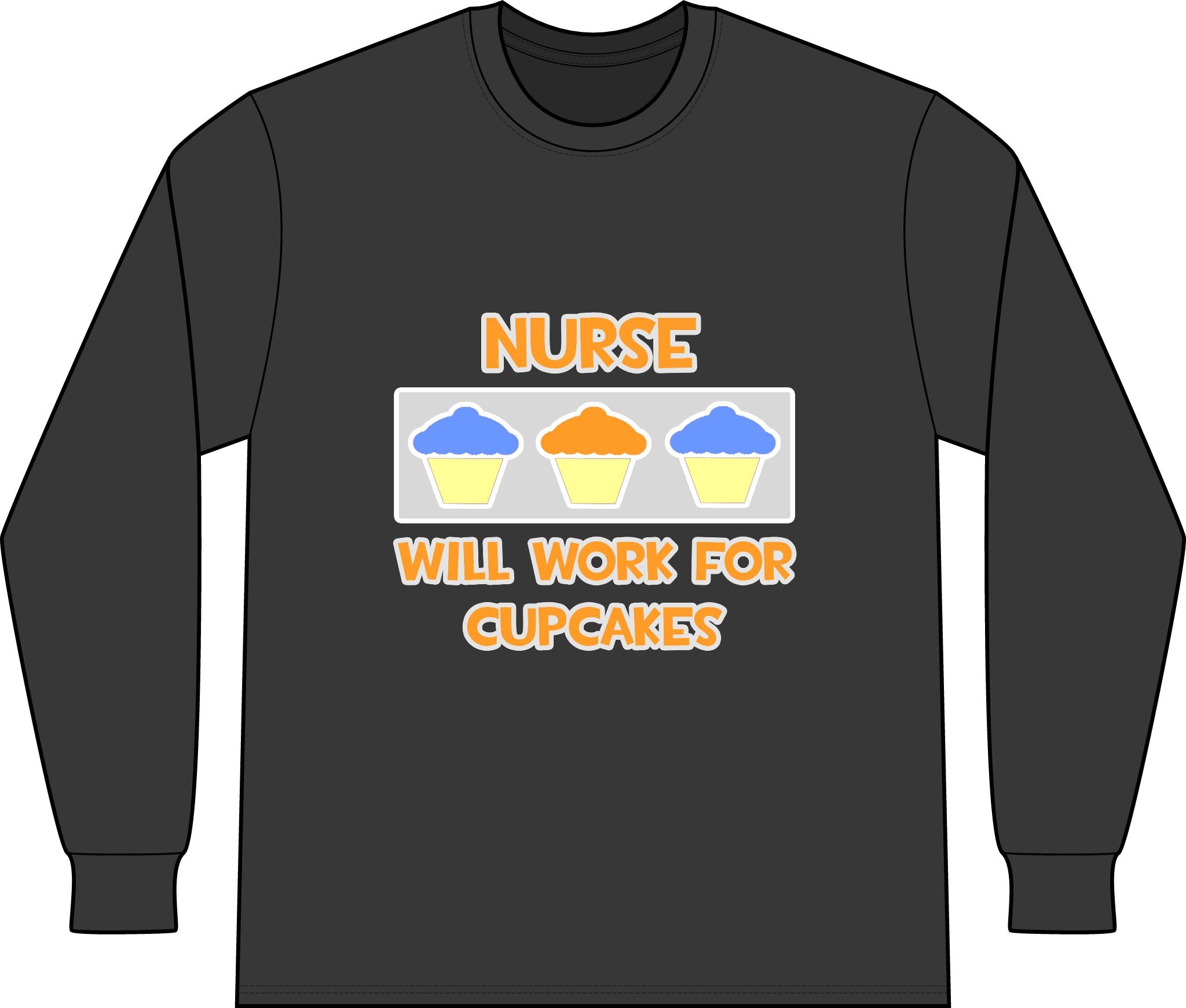 Nurse ... Will Work For Cupcakes - Unisex Long Sleeve T-Shirt