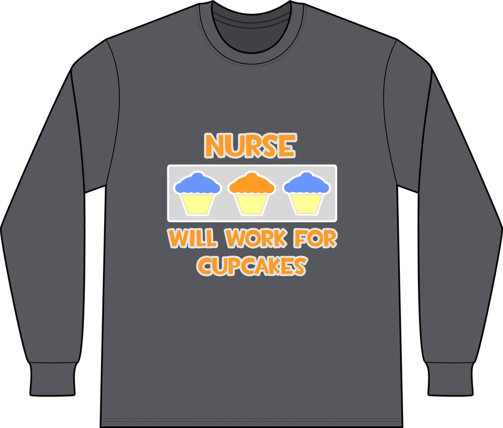Nurse ... Will Work For Cupcakes - Unisex Long Sleeve T-Shirt
