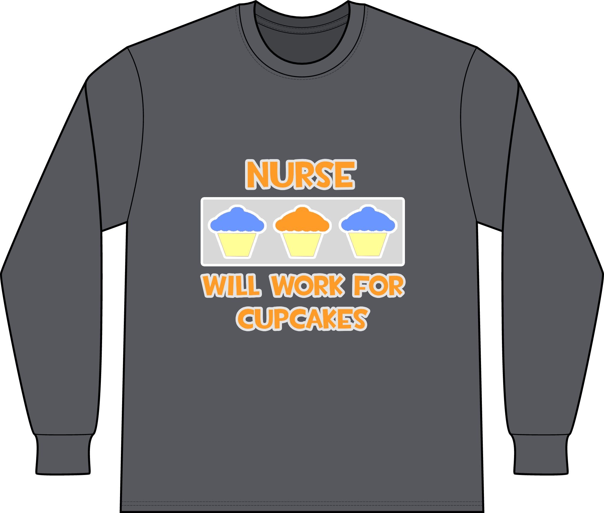 Nurse ... Will Work For Cupcakes - Unisex Long Sleeve T-Shirt